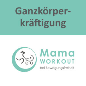 MamaWORKOUT-Ganzkörperkräftigung -10 Einheiten - §20 Präventionskurs